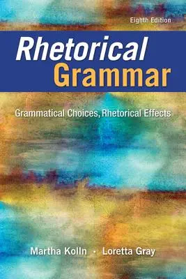 Gramatica retorică: Alegeri gramaticale, efecte retorice - Rhetorical Grammar: Grammatical Choices, Rhetorical Effects