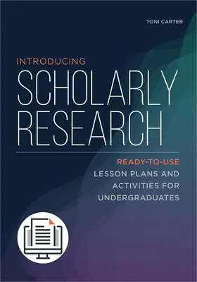 Introducere în cercetarea științifică: Planuri de lecții și activități gata de utilizare pentru studenți - Introducing Scholarly Research: Ready-to-Use Lesson Plans and Activities for Undergraduates