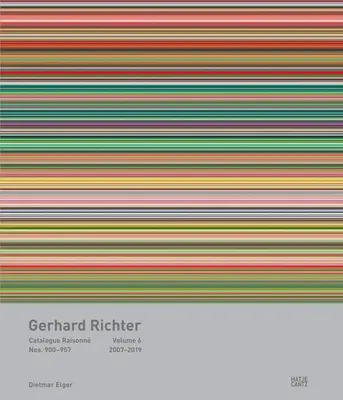 Gerhard Richter: Catalog Raisonn, Volumul 6: Nr. 900-957, 2007-2019 - Gerhard Richter: Catalogue Raisonn, Volume 6: Nos. 900-957, 2007-2019