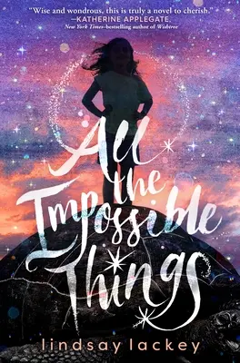Toate lucrurile imposibile - All the Impossible Things