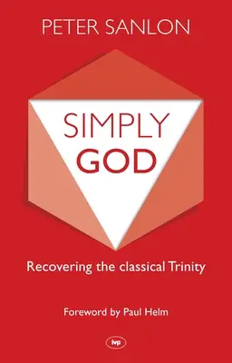 Pur și simplu Dumnezeu: Recuperarea Trinității clasice - Simply God: Recovering The Classical Trinity