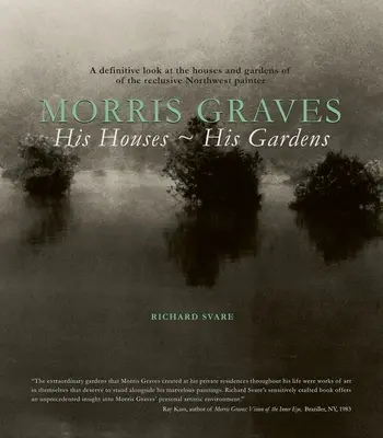 Morris Graves: Casele sale, grădinile sale - Morris Graves: His Houses, His Gardens