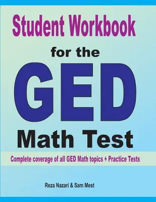 Cartea de lucru a elevului pentru testul GED Math: Acoperire completă a tuturor subiectelor GED Math + Teste practice - Student Workbook for the GED Math Test: Complete coverage of all GED Math topics + Practice Tests