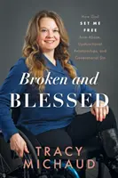 Broken and Blessed: Cum m-a eliberat Dumnezeu de abuzuri, relații disfuncționale și păcat generațional - Broken and Blessed: How God Set Me Free from Abuse, Dysfunctional Relationships, and Generational Sin