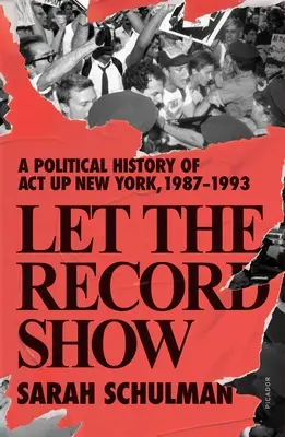 Let the Record Show: O istorie politică a ACT Up New York, 1987-1993 - Let the Record Show: A Political History of ACT Up New York, 1987-1993