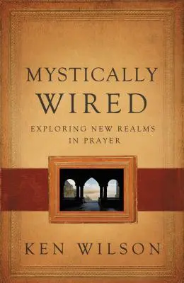 Mystically Wired: Explorarea unor noi tărâmuri în rugăciune - Mystically Wired: Exploring New Realms in Prayer
