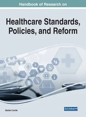 Manual de cercetare privind standardele, politicile și reforma în domeniul asistenței medicale - Handbook of Research on Healthcare Standards, Policies, and Reform