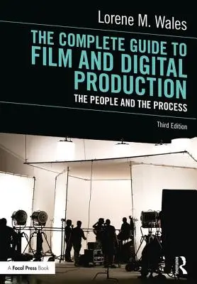 The Complete Guide to Film and Digital Production: Oamenii și procesul - The Complete Guide to Film and Digital Production: The People and the Process