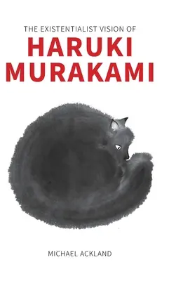 Viziunea existențialistă a lui Haruki Murakami - The Existentialist Vision of Haruki Murakami