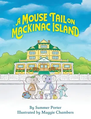 O coadă de șoarece pe insula Mackinac: Aventura pe insulă a unei familii de șoareci în nordul statului Michigan - A Mouse Tail on Mackinac Island: A Mouse Family's Island Adventure In Northern Michigan