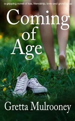 COMING OF AGE un roman captivant despre pierdere, prietenie, dragoste și maturizare - COMING OF AGE a gripping novel of loss, friendship, love and growing up