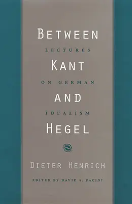 Între Kant și Hegel: Prelegeri despre idealismul german - Between Kant and Hegel: Lectures on German Idealism