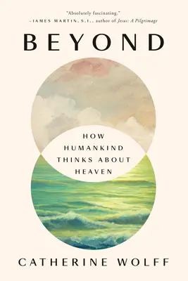 Dincolo: Cum gândește omenirea despre Rai - Beyond: How Humankind Thinks about Heaven