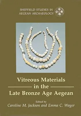 Materiale vitroase în Marea Egee la sfârșitul epocii bronzului - o fereastră către lumea mediteraneană orientală - Vitreous Materials in the Late Bronze Age Aegean - A Window to the East Mediterranean World