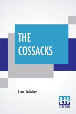 The Cossacks: O poveste din 1852, tradusă de Louise și Aylmer Maude - The Cossacks: A Tale Of 1852, Translated By Louise And Aylmer Maude