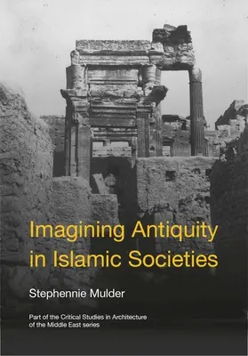 Imaginarea Antichității în societățile islamice - Imagining Antiquity in Islamic Societies