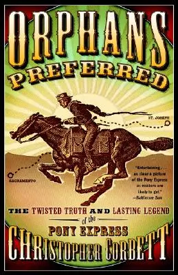Orfani preferați: Adevărul întortocheat și legenda durabilă a Pony Express - Orphans Preferred: The Twisted Truth and Lasting Legend of the Pony Express