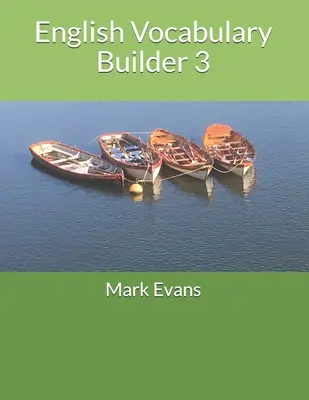 English Vocabulary Builder 3: Pentru 11+, SATs, GCSE și cursanți avansați de limba engleză - English Vocabulary Builder 3: For 11+, SATs, GCSE and advanced learners of English