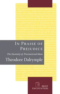 În lauda prejudecăților: Cum criticii literari și teoreticienii sociali ne ucid trecutul - In Praise of Prejudice: How Literary Critics and Social Theorists Are Murdering Our Past