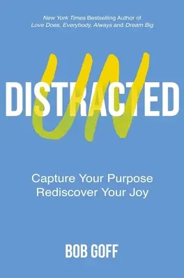 Undistracted - Captează-ți scopul. Redescoperă-ți bucuria. - Undistracted - Capture Your Purpose. Rediscover Your Joy.