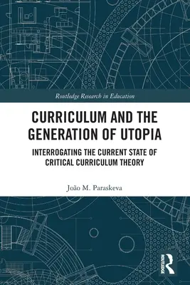 Curriculum și generarea utopiei: Interogarea stadiului actual al teoriei critice a curriculumului - Curriculum and the Generation of Utopia: Interrogating the Current State of Critical Curriculum Theory