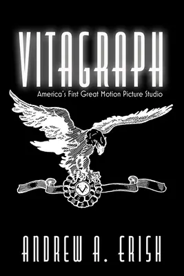Vitagraph: Primul mare studio cinematografic din America - Vitagraph: America's First Great Motion Picture Studio