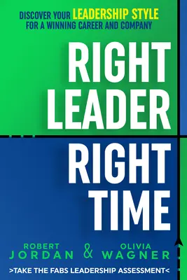 Liderul potrivit, momentul potrivit: Descoperă-ți stilul de leadership pentru o carieră și o companie câștigătoare - Right Leader, Right Time: Discover Your Leadership Style for a Winning Career and Company