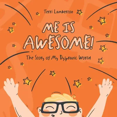 Me is Awesome: Povestea lumii mele dispraxice - Me is Awesome: The Story of my Dyspraxic World