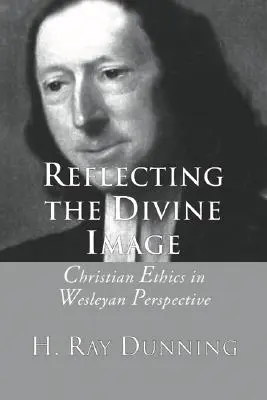 Reflecting the Divine Image: Etica creștină în perspectivă wesleyană - Reflecting the Divine Image: Christian Ethics in Wesleyan Perspective