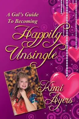 Ghidul unei fete pentru a deveni fericită și singură - A Gal's Guide to Becoming Happily Unsingle