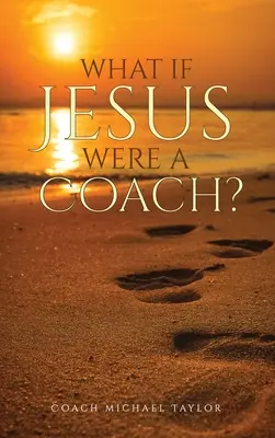 Ce-ar fi dacă Iisus ar fi un antrenor? - What If Jesus Were A Coach?