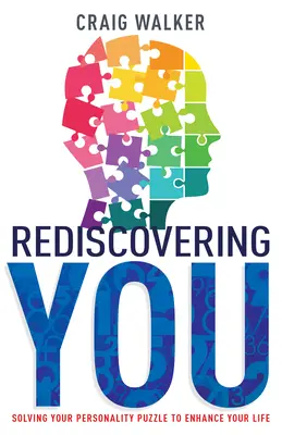 Redescoperindu-te pe tine: Rezolvarea puzzle-ului personalității tale pentru a-ți îmbunătăți viața - Rediscovering You: Solving Your Personality Puzzle to Enhance Your Life