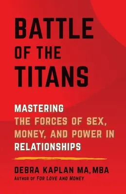 Battle of the Titans (Bătălia titanilor): Mastering the Forces of Sex, Money, and Power in Relationships (Stăpânirea forțelor sexului, banilor și puterii în relații) - Battle of the Titans: Mastering the Forces of Sex, Money, and Power in Relationships