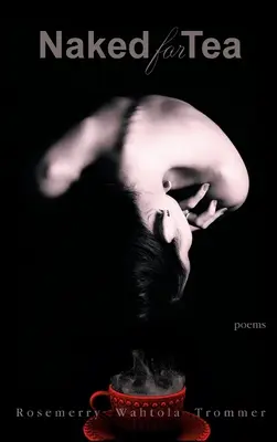 Goală pentru ceai: Poezii - Naked for Tea: Poems