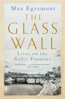 Zidul de sticlă - Vieți la frontiera baltică - Glass Wall - Lives on the Baltic Frontier