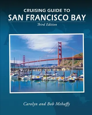 Ghid de croazieră pentru Golful San Francisco: Ediția a 3-a - Cruising Guide to San Francisco Bay: 3rd Edition