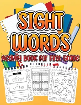 Sight Word Activity Book For First Grade Kids: Essential Sight Words for Kids Learning to Write and Read. Pagini mari de activități pentru învățare, trasare și exersare - Sight Word Activity Book For First Grade Kids: Essential Sight Words for Kids Learning to Write and Read. Big Activity Pages to Learn, Trace & Practic