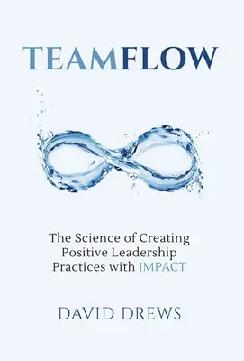 Teamflow: Știința creării practicilor pozitive de leadership cu IMPACT - Teamflow: The Science of Creating Positive Leadership Practices with IMPACT