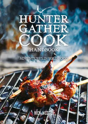 Hunter Gather Cook Manual: Aventuri în mâncarea sălbatică - Hunter Gather Cook Handbook: Adventures in Wild Food