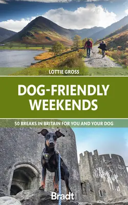 Dog-Friendly Weekends: 50 de escapade în Marea Britanie pentru tine și câinele tău - Dog-Friendly Weekends: 50 Breaks in Britain for You and Your Dog