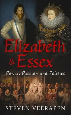 Elizabeth și Essex: Putere, pasiune și politică - Elizabeth and Essex: Power, Passion, and Politics