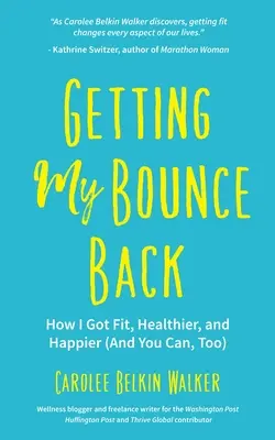Getting My Bounce Back: How I Got Fit, Healthier, and Happier (and You Can, Too) (Cartea despre adversitate, îmbătrânire sănătoasă, alergare, pierdere în greutate, pentru fan - Getting My Bounce Back: How I Got Fit, Healthier, and Happier (and You Can, Too) (Adversity Book, Healthy Aging, Running, Weight Loss, for Fan
