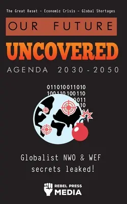 Viitorul nostru descoperit Agenda 2030-2050: Secretele NWO și WEF globaliste dezvăluite! Marea resetare - Criză economică - Penurie globală - Our Future Uncovered Agenda 2030-2050: Globalist NWO & WEF secrets leaked! The Great Reset - Economic crisis - Global shortages
