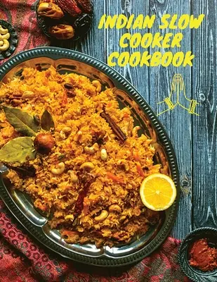 Indian Slow Cooker Cookbook: 100 de rețete sănătoase, ușoare și autentice - Indian Slow Cooker Cookbook: 100 Healthy, Easy, Authentic Recipes