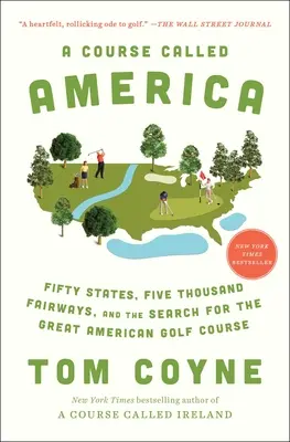 A Course Called America: Cincizeci de state, cinci mii de terenuri și căutarea marelui teren de golf american - A Course Called America: Fifty States, Five Thousand Fairways, and the Search for the Great American Golf Course