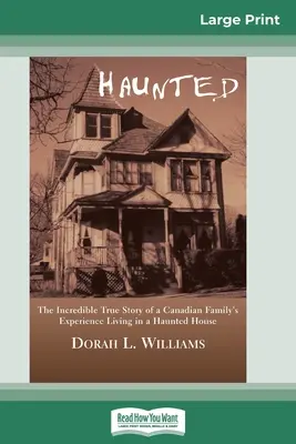 Bântuită: Incredibila poveste adevărată a experienței unei familii canadiene care a locuit într-o casă bântuită (16pt Large Print Edition) - Haunted: The Incredible True Story of a Canadian Family's Experience Living in a Haunted House (16pt Large Print Edition)