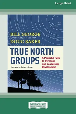 Grupurile True North: O cale puternică către dezvoltarea personală și a leadershipului [Standard Large Print 16 Pt Edition] - True North Groups: A Powerful Path to Personal and Leadership Development [Standard Large Print 16 Pt Edition]