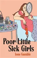 Poor Little Sick Girls - O scrisoare de dragoste către femeile inacceptabile - Poor Little Sick Girls - A love letter to unacceptable women