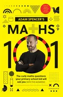 Matematica 101 a lui Adam Spencer - Întrebările curioase pe care ți le vor pune copiii din școala primară (cu răspunsurile!) - Adam Spencer's Maths 101 - The Curly Questions Your Primary School Kids Will Ask You (With the Answers!)