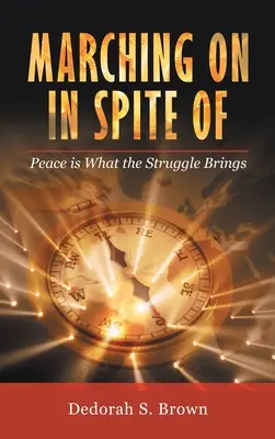 Mărșăluind în ciuda: Peace Is What the Struggle Brings - Marching on in Spite Of: Peace Is What the Struggle Brings